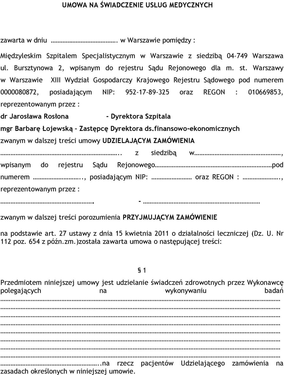 Warszawy w Warszawie XIII Wydział Gospodarczy Krajowego Rejestru Sądowego pod numerem 0000080872, posiadającym NIP: 952-17-89-325 oraz REGON : 010669853, reprezentowanym przez : dr Jarosława Rosłona