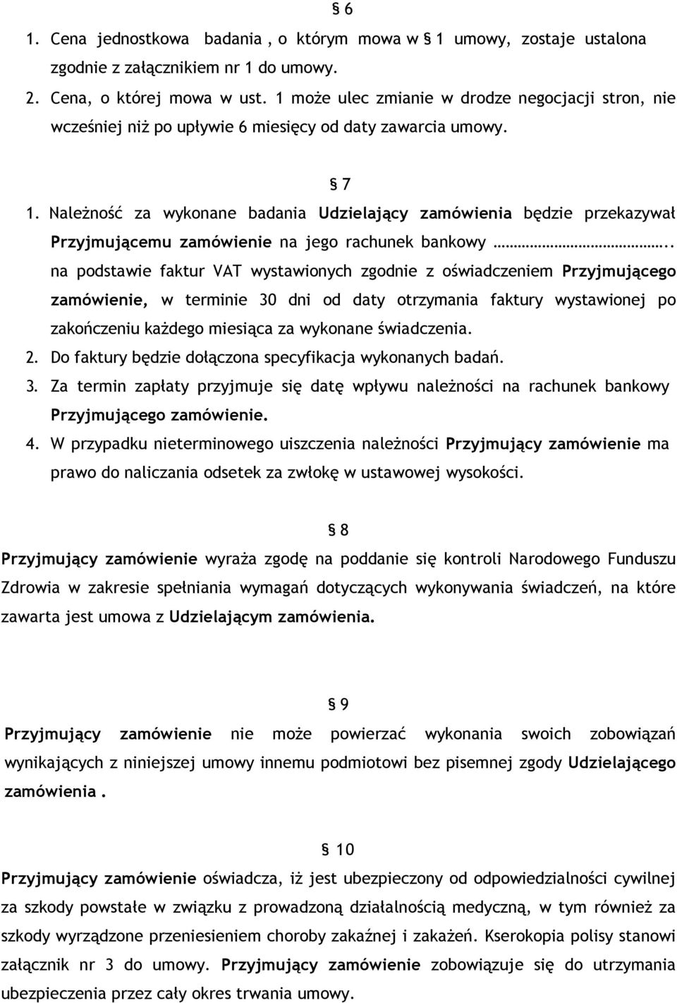 NaleŜność za wykonane badania Udzielający zamówienia będzie przekazywał Przyjmującemu zamówienie na jego rachunek bankowy.