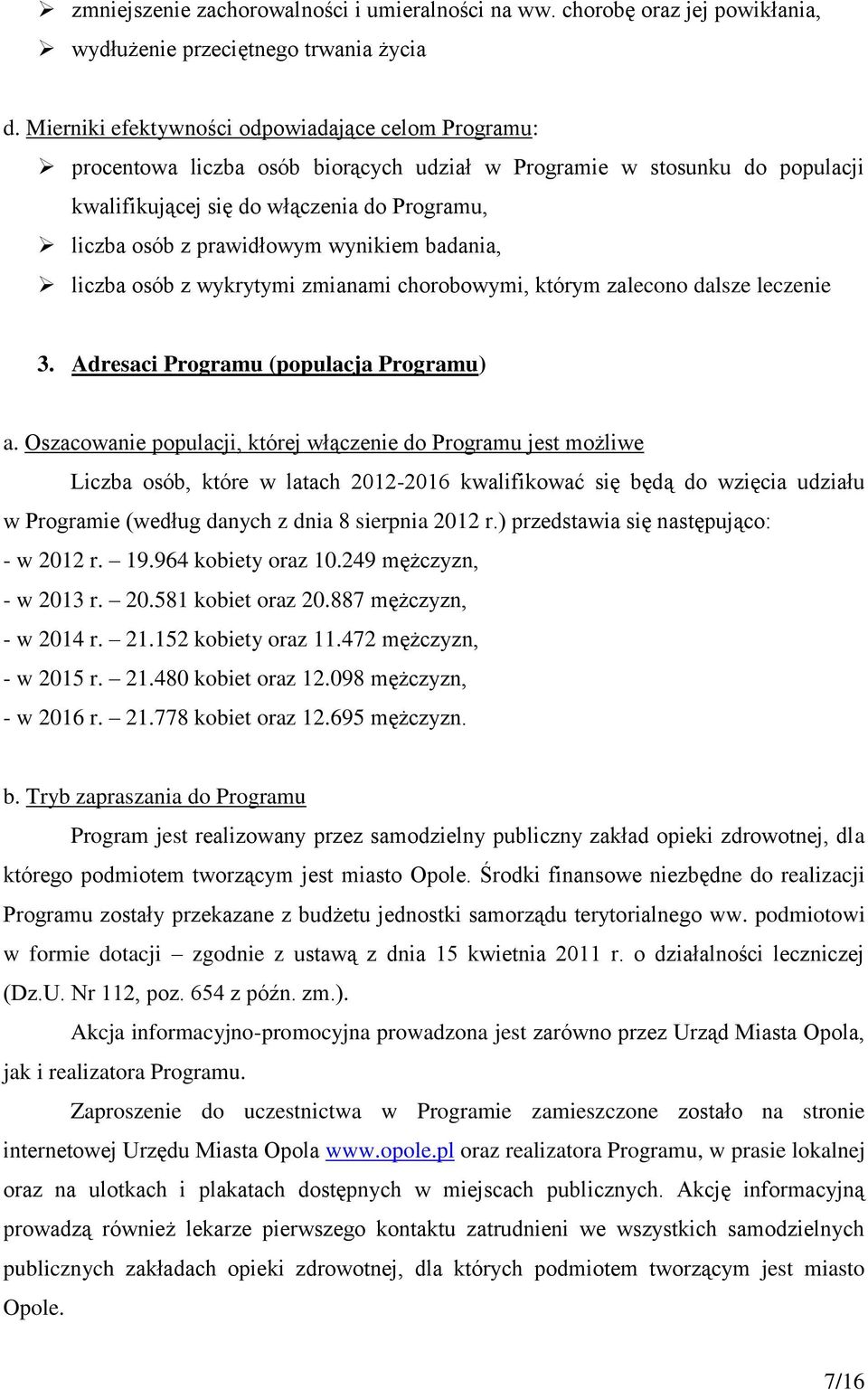 wynikiem badania, liczba osób z wykrytymi zmianami chorobowymi, którym zalecono dalsze leczenie 3. Adresaci Programu (populacja Programu) a.