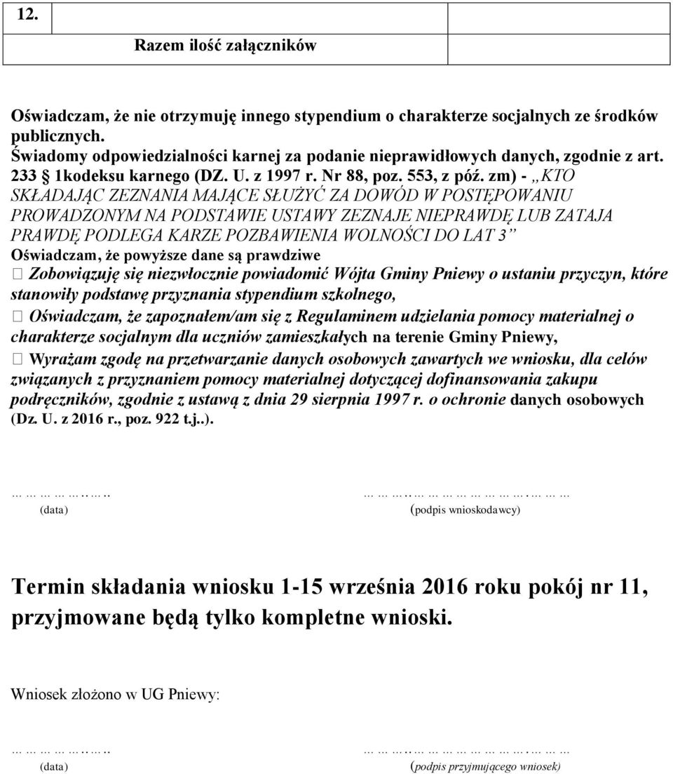 zm) - KTO SKŁADAJĄC ZEZNANIA MAJĄCE SŁUŻYĆ ZA DOWÓD W POSTĘPOWANIU PROWADZONYM NA PODSTAWIE USTAWY ZEZNAJE NIEPRAWDĘ LUB ZATAJA PRAWDĘ PODLEGA KARZE POZBAWIENIA WOLNOŚCI DO LAT 3 Oświadczam, że