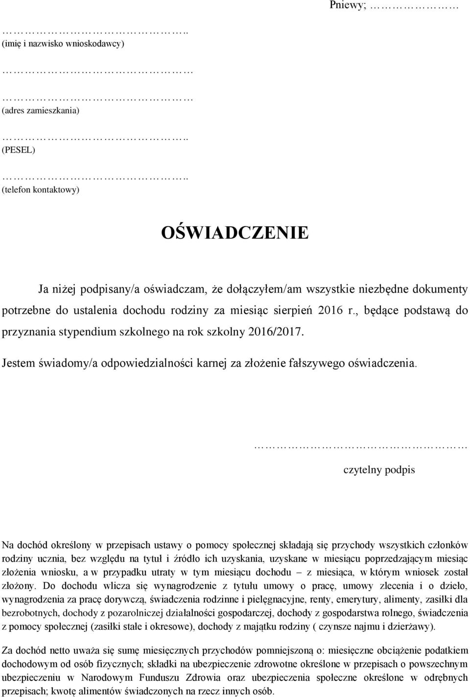 , będące podstawą do przyznania stypendium szkolnego na rok szkolny 2016/2017. Jestem świadomy/a odpowiedzialności karnej za złożenie fałszywego oświadczenia.