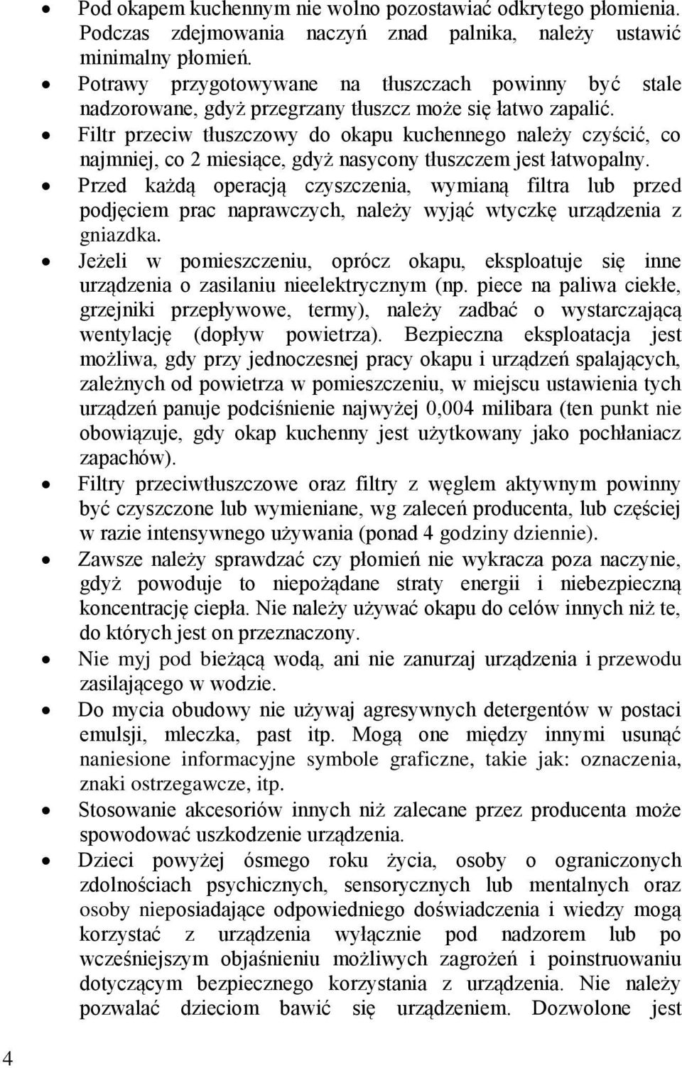 Filtr przeciw tłuszczowy do okapu kuchennego należy czyścić, co najmniej, co 2 miesiące, gdyż nasycony tłuszczem jest łatwopalny.