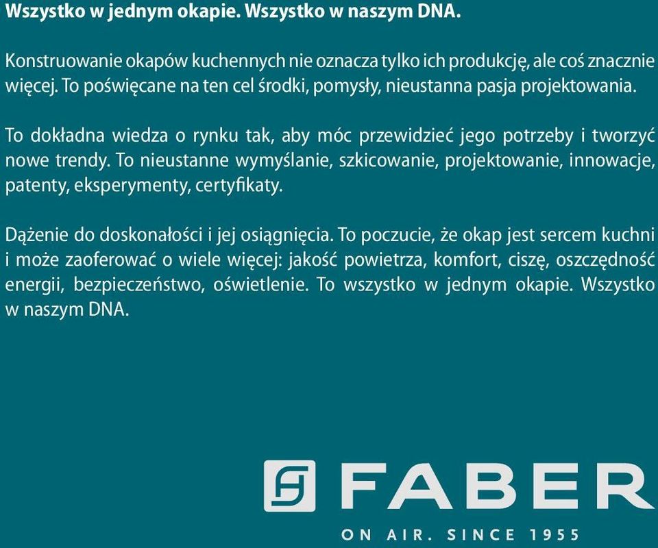 To nieustanne wymyślanie, szkicowanie, projektowanie, innowacje, patenty, eksperymenty, certyfikaty. Dążenie do doskonałości i jej osiągnięcia.