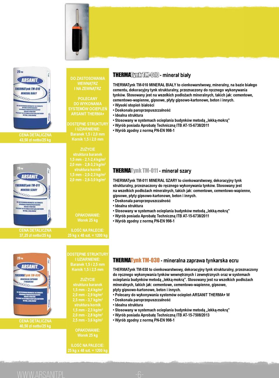 = 1200 kg THERMATynk TM-010 - minerał biały THERMATynk TM-010 MINERAŁ BIAŁY to cienkowarstwowy, mineralny, na bazie białego cementu, dekoracyjny tynk strukturalny, przeznaczony do ręcznego