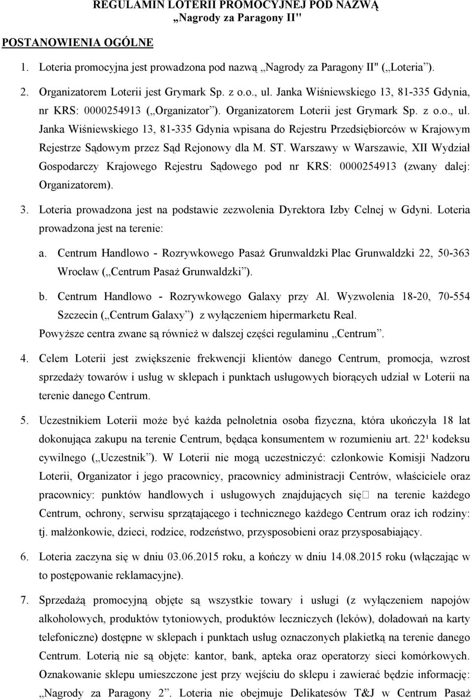 ST. Warszawy w Warszawie, XII Wydział Gospodarczy Krajowego Rejestru Sądowego pod nr KRS: 0000254913 (zwany dalej: Organizatorem). 3.