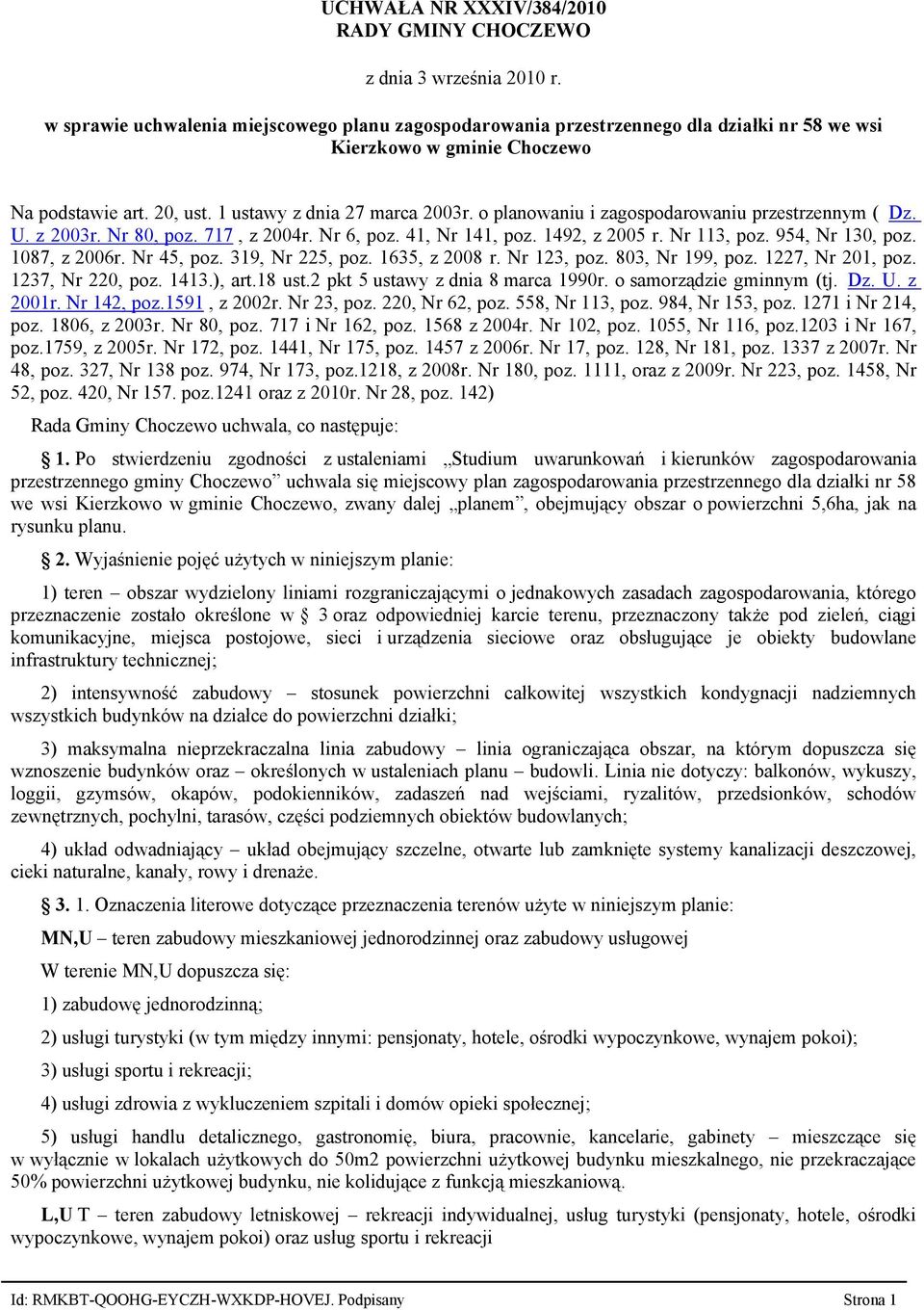 o planowaniu i zagospodarowaniu przestrzennym ( Dz. U. z 2003r. Nr 80, poz. 717, z 2004r. Nr 6, poz. 41, Nr 141, poz. 1492, z 2005 r. Nr 113, poz. 954, Nr 130, poz. 1087, z 2006r. Nr 45, poz.