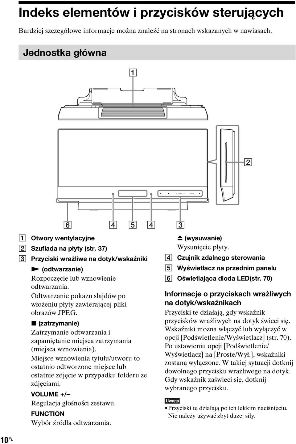 Odtwarzanie pokazu slajdów po włożeniu płyty zawierającej pliki obrazów JPEG. x (zatrzymanie) Zatrzymanie odtwarzania i zapamiętanie miejsca zatrzymania (miejsca wznowienia).