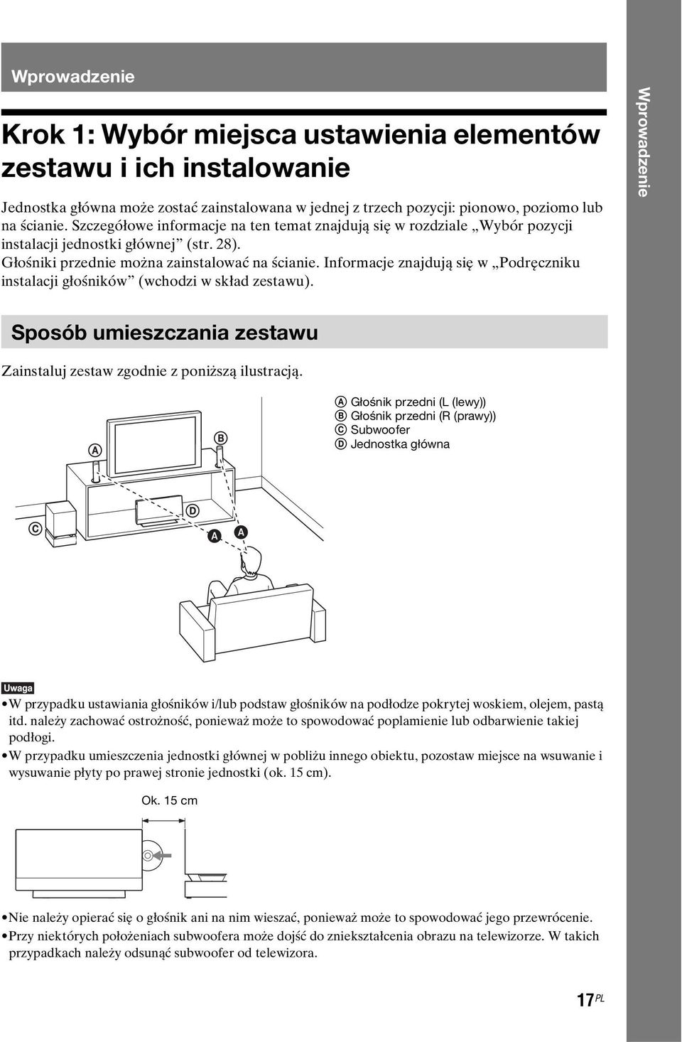 Informacje znajdują się w Podręczniku instalacji głośników (wchodzi w skład zestawu). Wprowadzenie Sposób umieszczania zestawu Zainstaluj zestaw zgodnie z poniższą ilustracją.