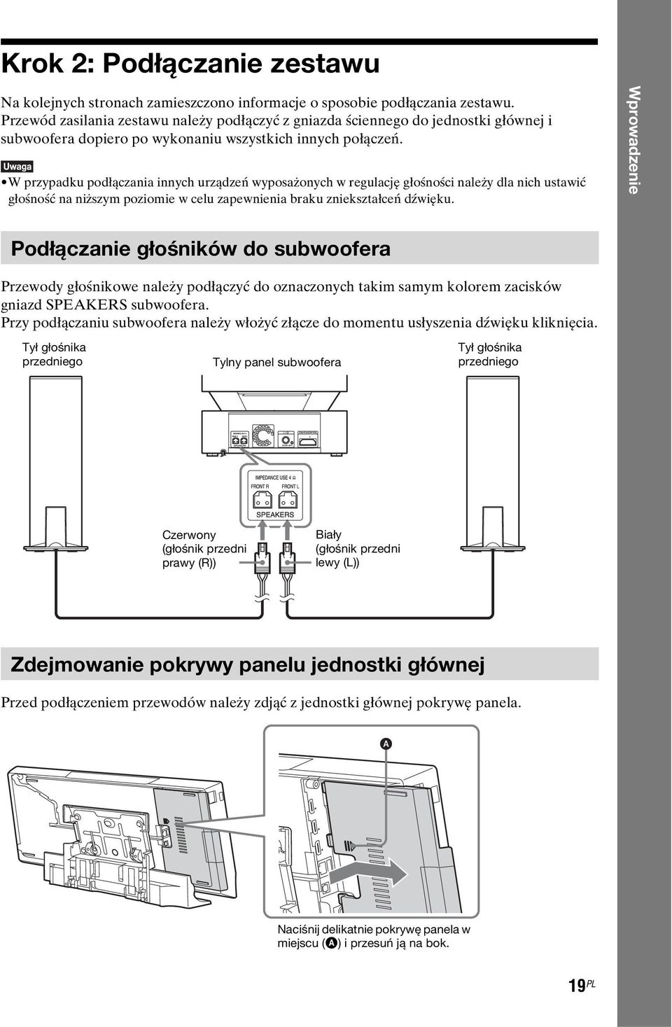 W przypadku podłączania innych urządzeń wyposażonych w regulację głośności należy dla nich ustawić głośność na niższym poziomie w celu zapewnienia braku zniekształceń dźwięku.