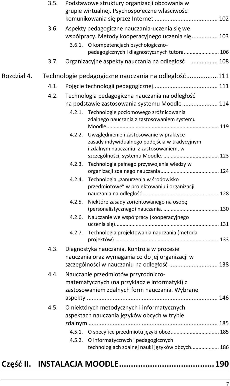 Technologie pedagogiczne nauczania na odległość... 111 4.1. Pojęcie technologii pedagogicznej... 111 4.2. Technologia pedagogiczna nauczania na odległość na podstawie zastosowania systemu Moodle.