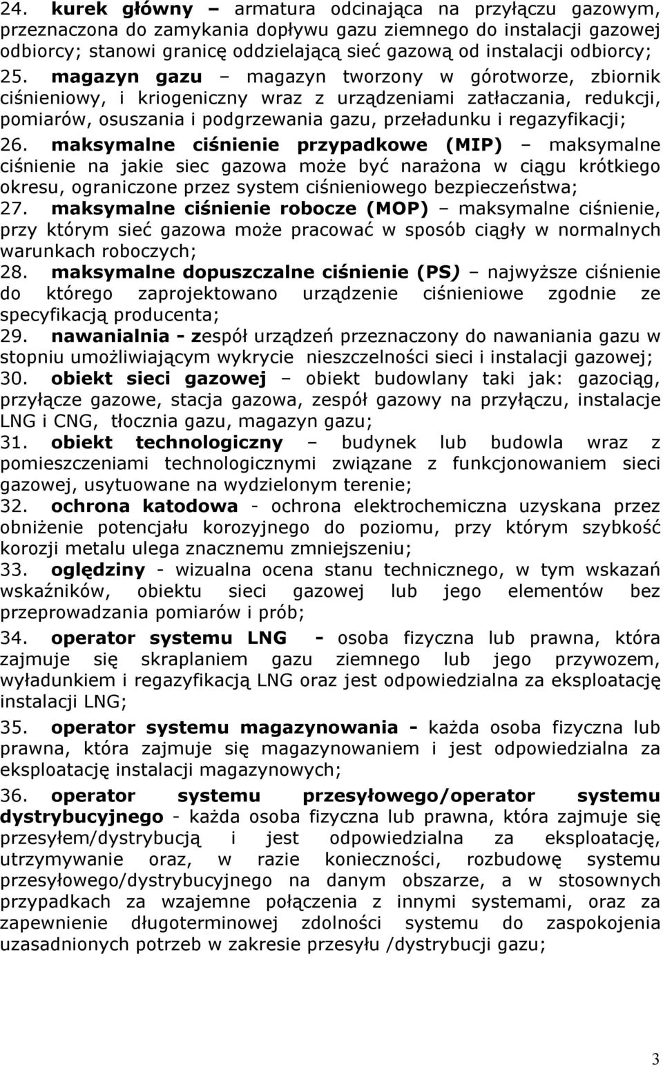 magazyn gazu magazyn tworzony w górotworze, zbiornik ciśnieniowy, i kriogeniczny wraz z urządzeniami zatłaczania, redukcji, pomiarów, osuszania i podgrzewania gazu, przeładunku i regazyfikacji; 26.