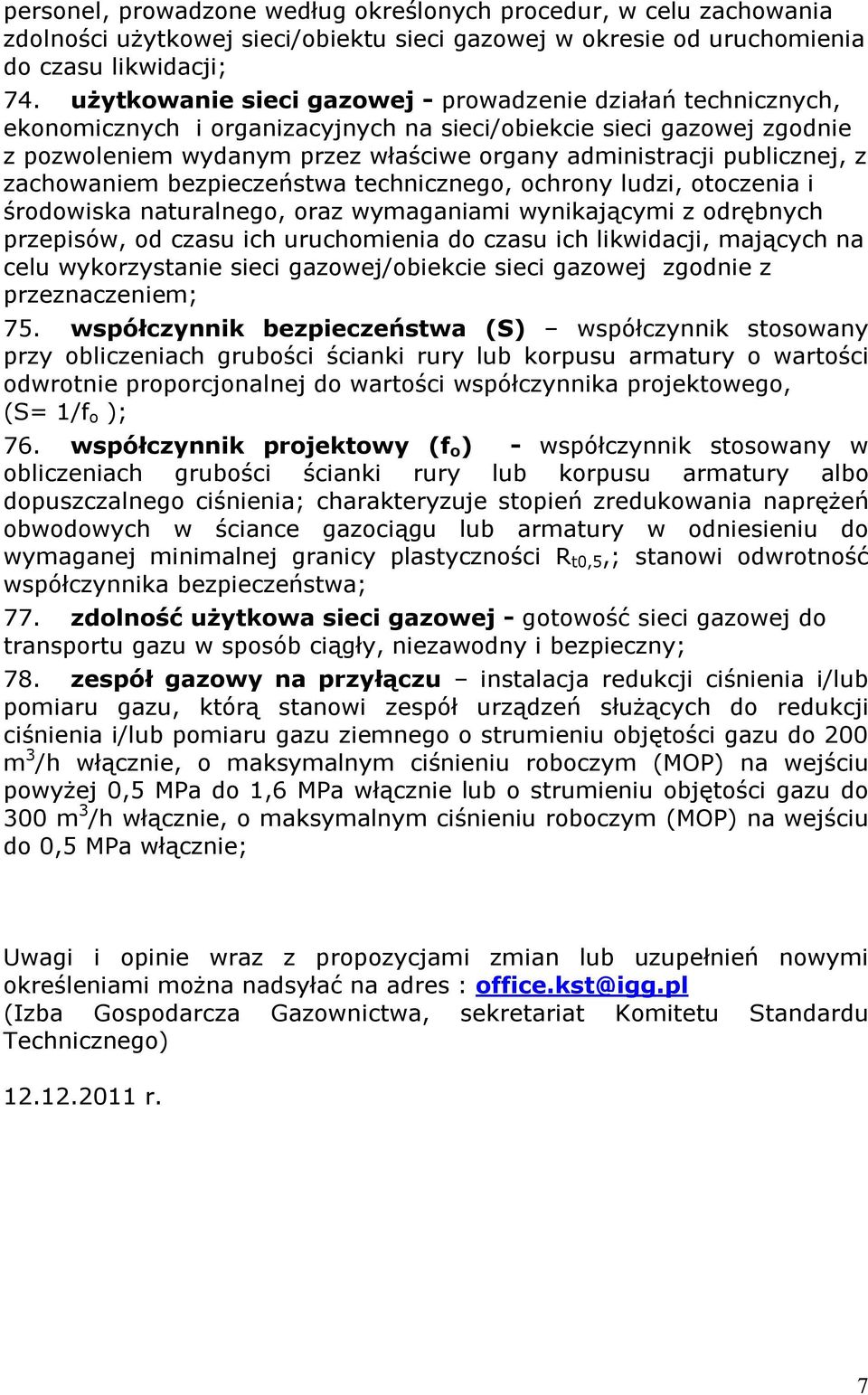 publicznej, z zachowaniem bezpieczeństwa technicznego, ochrony ludzi, otoczenia i środowiska naturalnego, oraz wymaganiami wynikającymi z odrębnych przepisów, od czasu ich uruchomienia do czasu ich