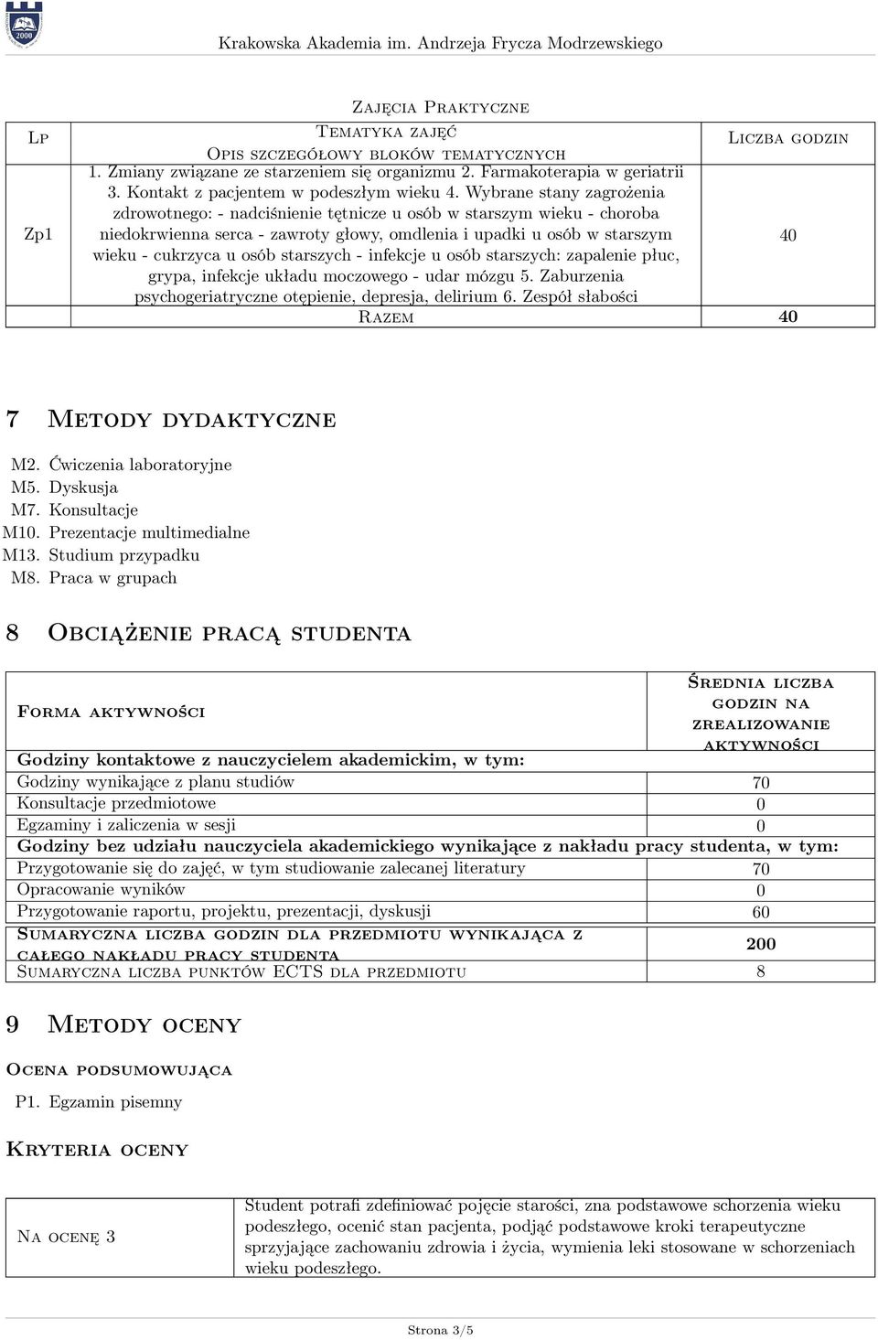 starszych - infekcje u osób starszych: zapalenie płuc, grypa, infekcje układu moczowego - udar mózgu. Zaburzenia psychogeriatryczne otępienie, depresja, delirium 6.