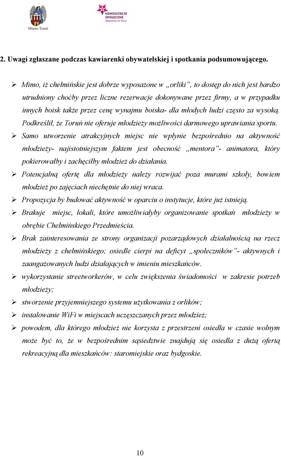 wynajmu boiska- dla młodych ludzi często za wysoką. Podkreślił, że Toruń nie oferuje młodzieży możliwości darmowego uprawiania sportu.