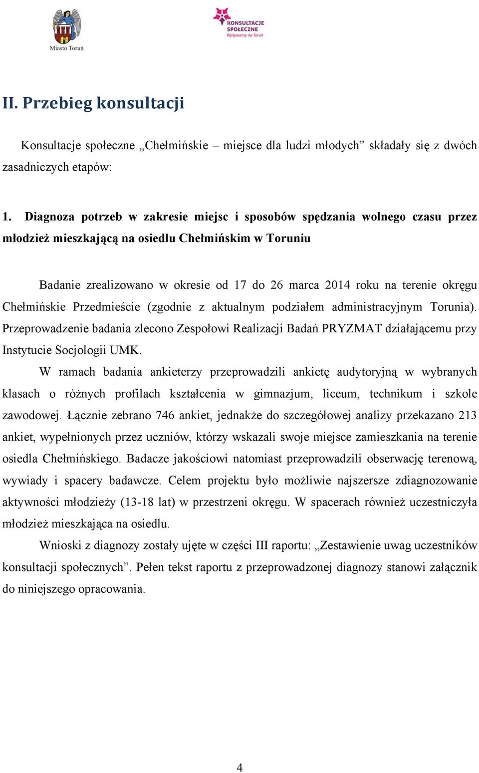okręgu Chełmińskie Przedmieście (zgodnie z aktualnym podziałem administracyjnym Torunia).