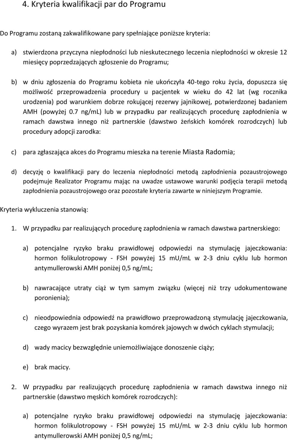 wieku do 42 lat (wg rocznika urodzenia) pod warunkiem dobrze rokującej rezerwy jajnikowej, potwierdzonej badaniem AMH (powyżej 0.