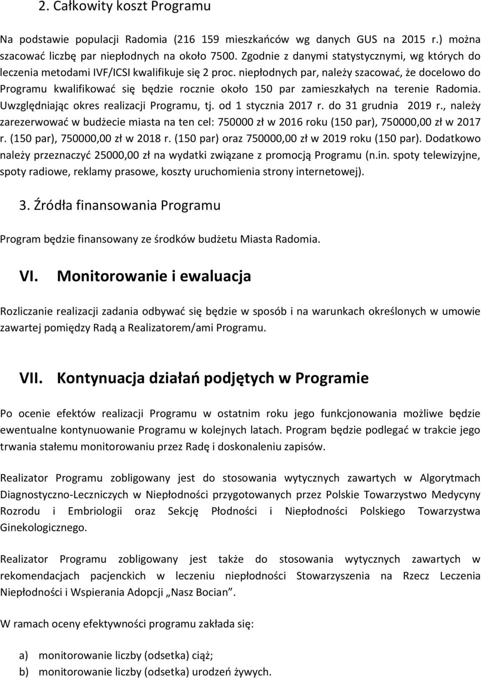 niepłodnych par, należy szacowad, że docelowo do Programu kwalifikowad się będzie rocznie około 150 par zamieszkałych na terenie Radomia. Uwzględniając okres realizacji Programu, tj.