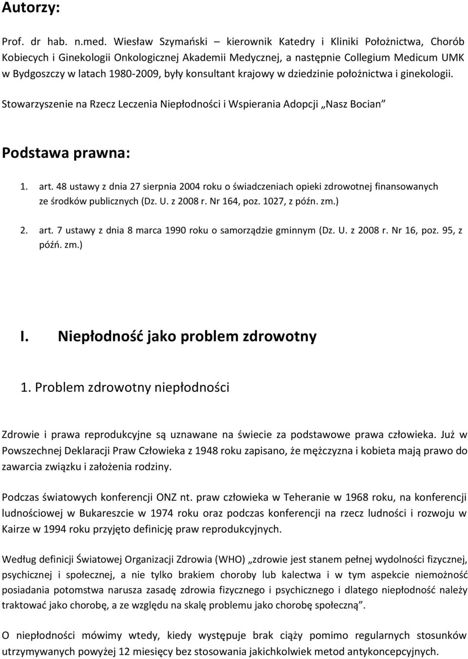 konsultant krajowy w dziedzinie położnictwa i ginekologii. Stowarzyszenie na Rzecz Leczenia Niepłodności i Wspierania Adopcji Nasz Bocian Podstawa prawna: 1. art.