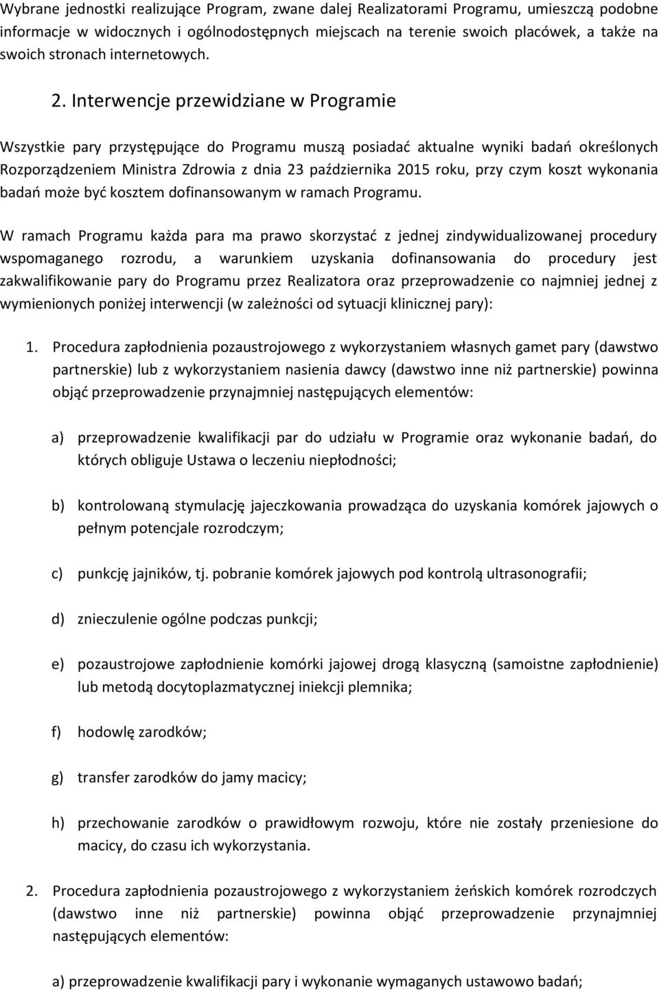 Interwencje przewidziane w Programie Wszystkie pary przystępujące do Programu muszą posiadad aktualne wyniki badao określonych Rozporządzeniem Ministra Zdrowia z dnia 23 października 2015 roku, przy