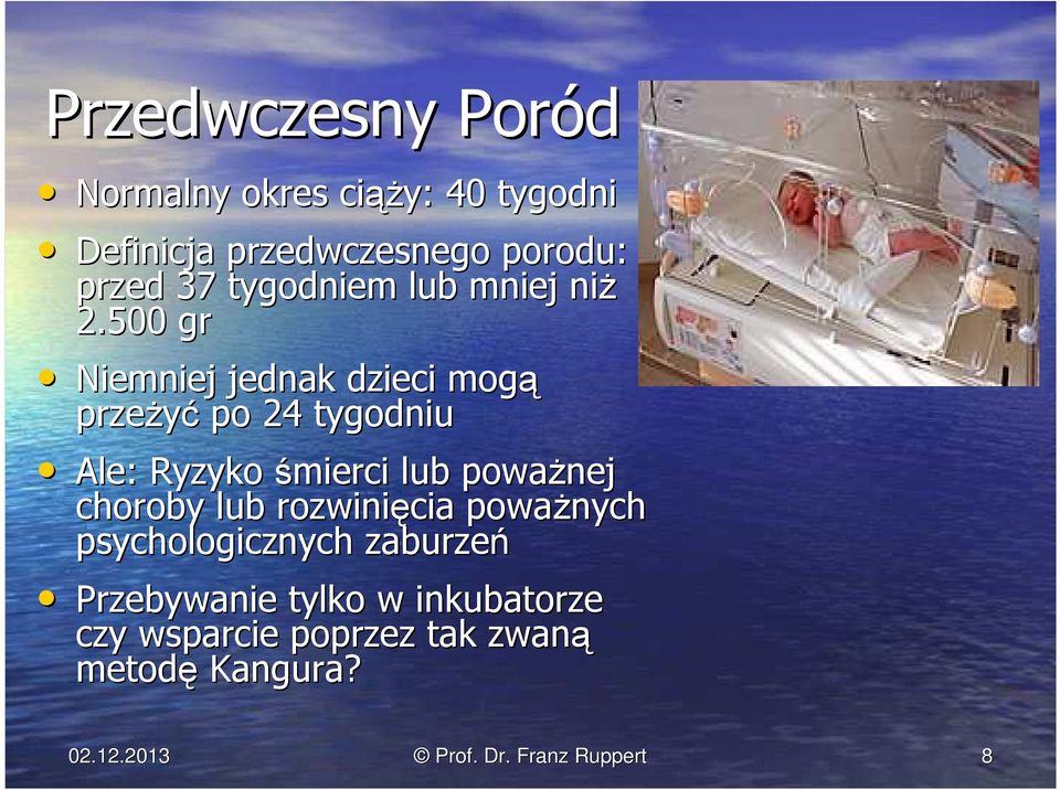 500 gr Niemniej jednak dzieci mogą przeżyć po 24 tygodniu Ale: Ryzykośmierci lub poważnej choroby