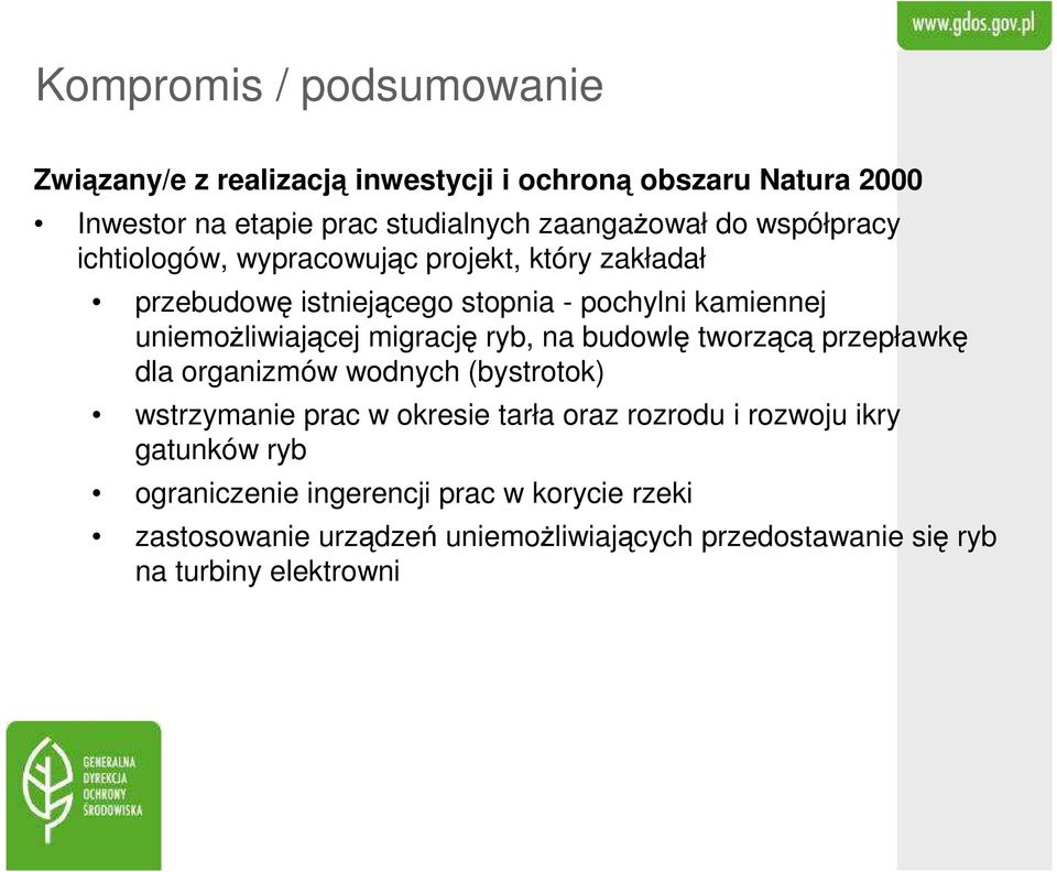 migrację ryb, na budowlę tworzącą przepławkę dla organizmów wodnych (bystrotok) wstrzymanie prac w okresie tarła oraz rozrodu i rozwoju