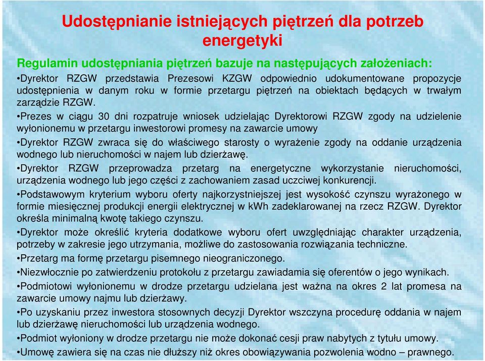 Prezes w ciągu 30 dni rozpatruje wniosek udzielając Dyrektorowi RZGW zgody na udzielenie wyłonionemu w przetargu inwestorowi promesy na zawarcie umowy Dyrektor RZGW zwraca się do właściwego starosty