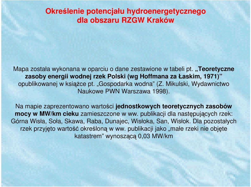 Mikulski, Wydawnictwo Naukowe PWN Warszawa 1998). Na mapie zaprezentowano wartości jednostkowych teoretycznych zasobów mocy w MW/km cieku zamieszczone w ww.