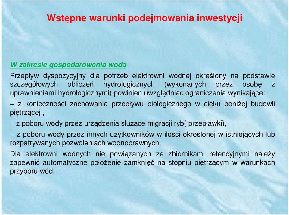 poniŝej budowli piętrzącej, z poboru wody przez urządzenia słuŝące migracji ryb( przepławki), z poboru wody przez innych uŝytkowników w ilości określonej w istniejących lub