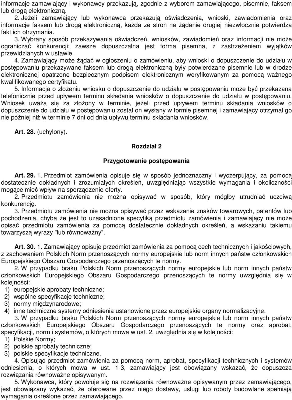 3. Wybrany sposób przekazywania owiadcze, wniosków, zawiadomie oraz informacji nie moe ogranicza konkurencji; zawsze dopuszczalna jest forma pisemna, z zastrzeeniem wyjtków przewidzianych w ustawie.