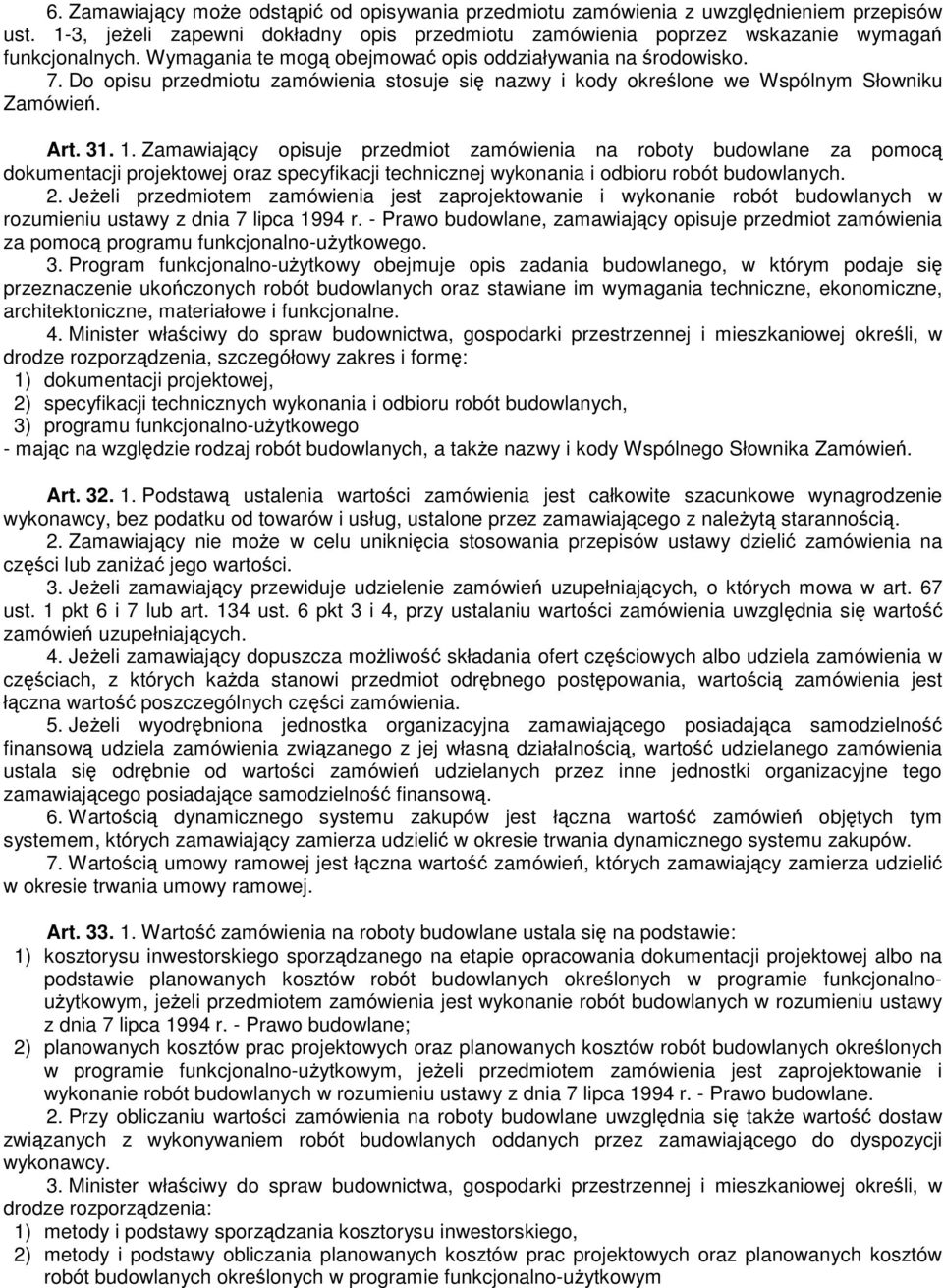 Zamawiajcy opisuje przedmiot zamówienia na roboty budowlane za pomoc dokumentacji projektowej oraz specyfikacji technicznej wykonania i odbioru robót budowlanych. 2.