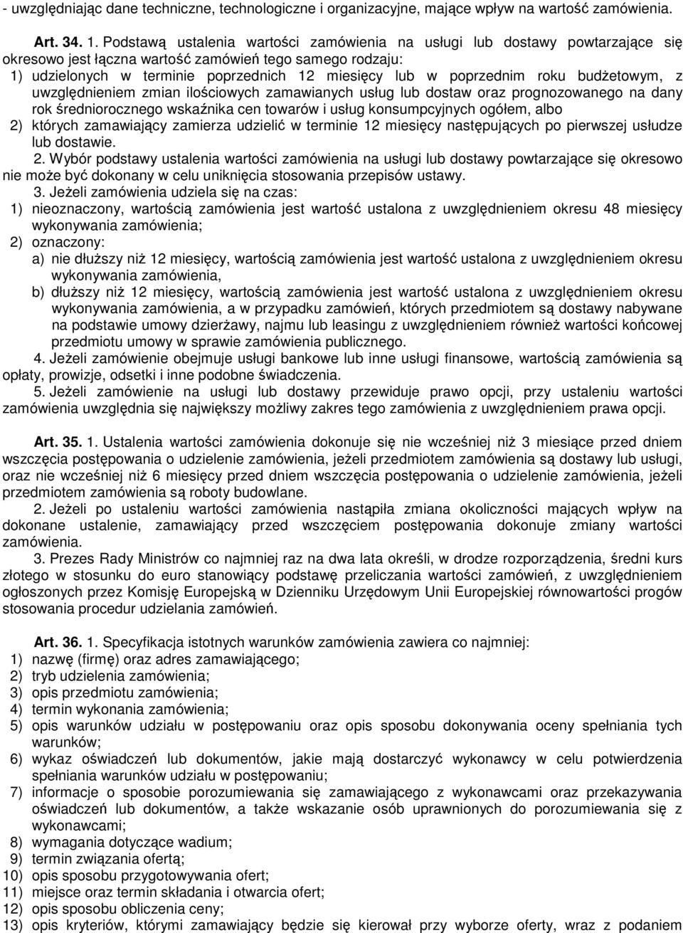 budetowym, z uwzgldnieniem zmian ilociowych zamawianych usług lub dostaw oraz prognozowanego na dany rok redniorocznego wskanika cen towarów i usług konsumpcyjnych ogółem, albo 2) których zamawiajcy