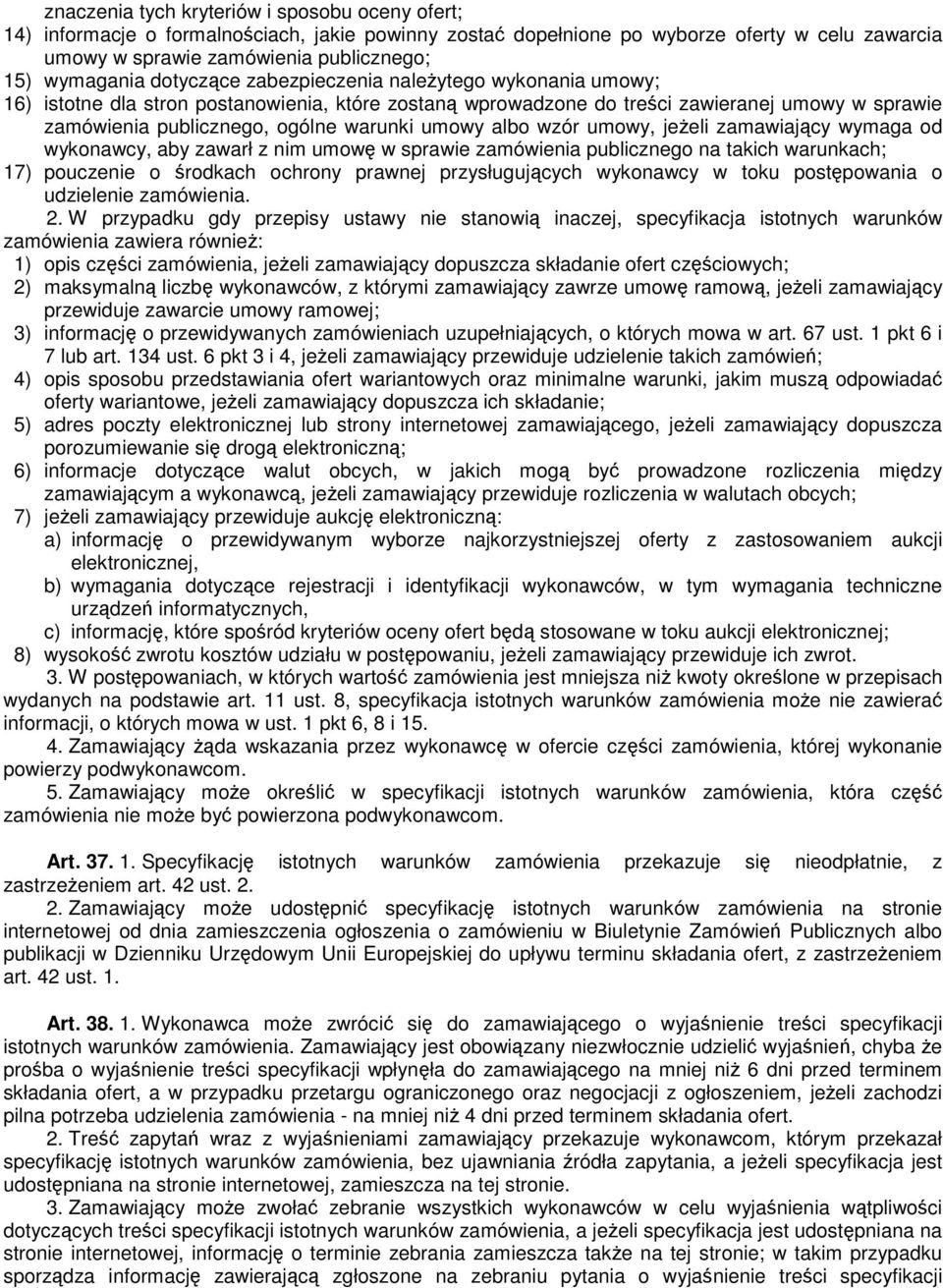 wzór umowy, jeeli zamawiajcy wymaga od wykonawcy, aby zawarł z nim umow w sprawie zamówienia publicznego na takich warunkach; 17) pouczenie o rodkach ochrony prawnej przysługujcych wykonawcy w toku