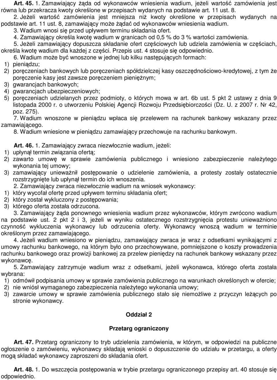 Wadium wnosi si przed upływem terminu składania ofert. 4. Zamawiajcy okrela kwot wadium w granicach od 0,5 % do 3 % wartoci zamówienia. 5.