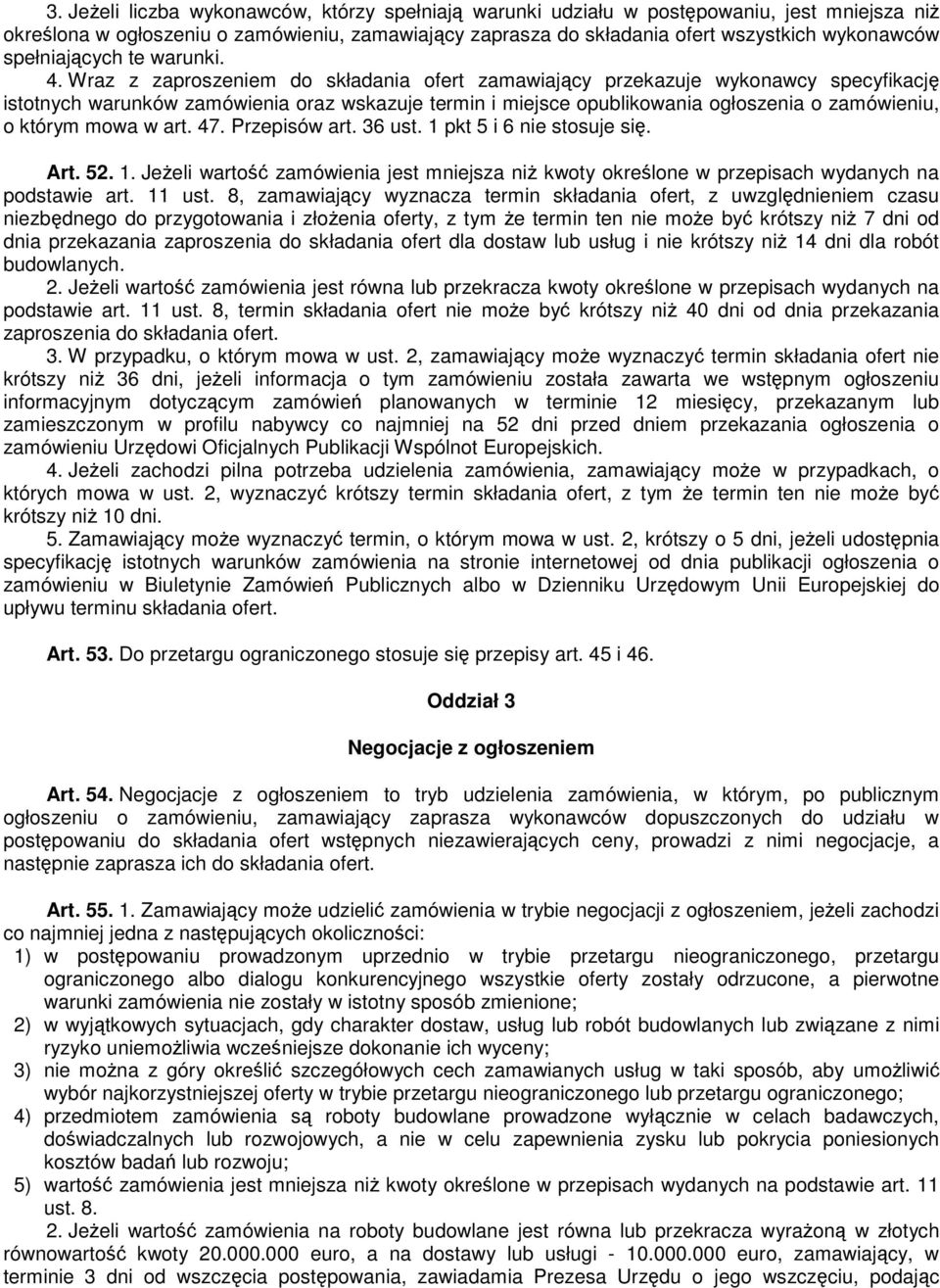 Wraz z zaproszeniem do składania ofert zamawiajcy przekazuje wykonawcy specyfikacj istotnych warunków zamówienia oraz wskazuje termin i miejsce opublikowania ogłoszenia o zamówieniu, o którym mowa w