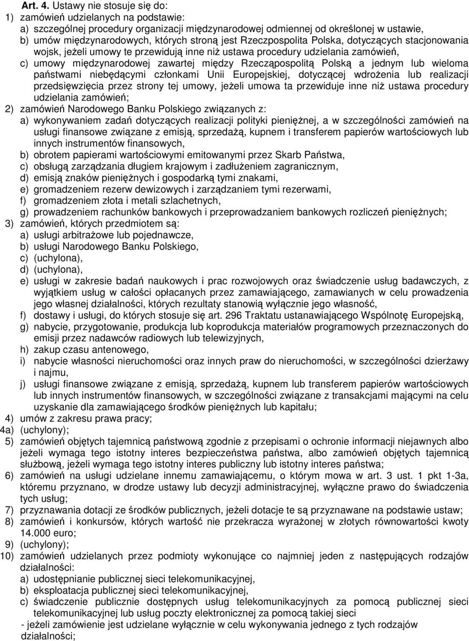 Rzeczpospolita Polska, dotyczcych stacjonowania wojsk, jeeli umowy te przewiduj inne ni ustawa procedury udzielania zamówie, c) umowy midzynarodowej zawartej midzy Rzeczpospolit Polsk a jednym lub