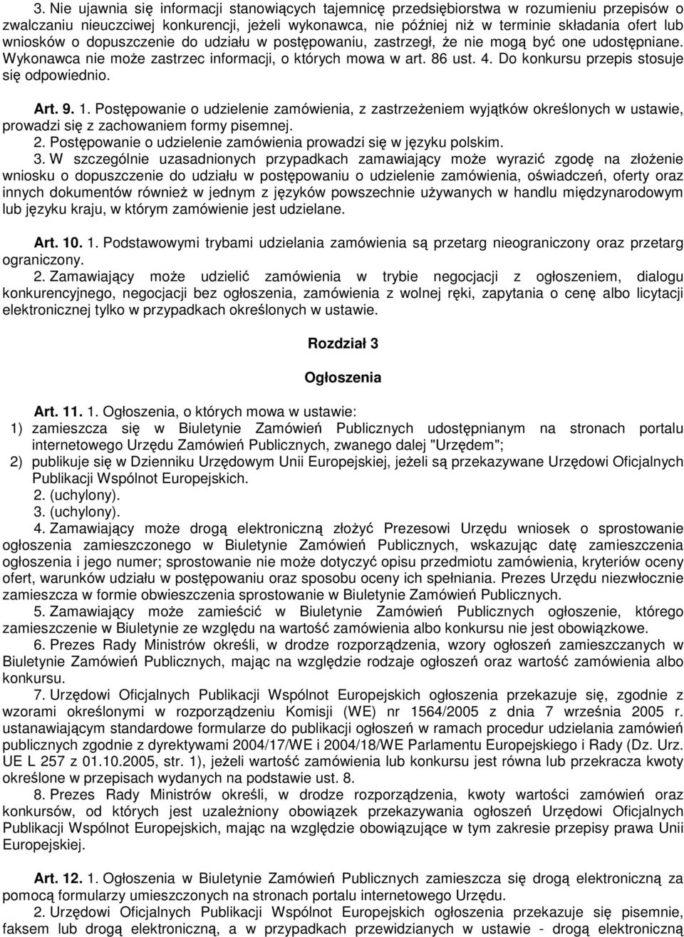 9. 1. Postpowanie o udzielenie zamówienia, z zastrzeeniem wyjtków okrelonych w ustawie, prowadzi si z zachowaniem formy pisemnej. 2. Postpowanie o udzielenie zamówienia prowadzi si w jzyku polskim. 3.