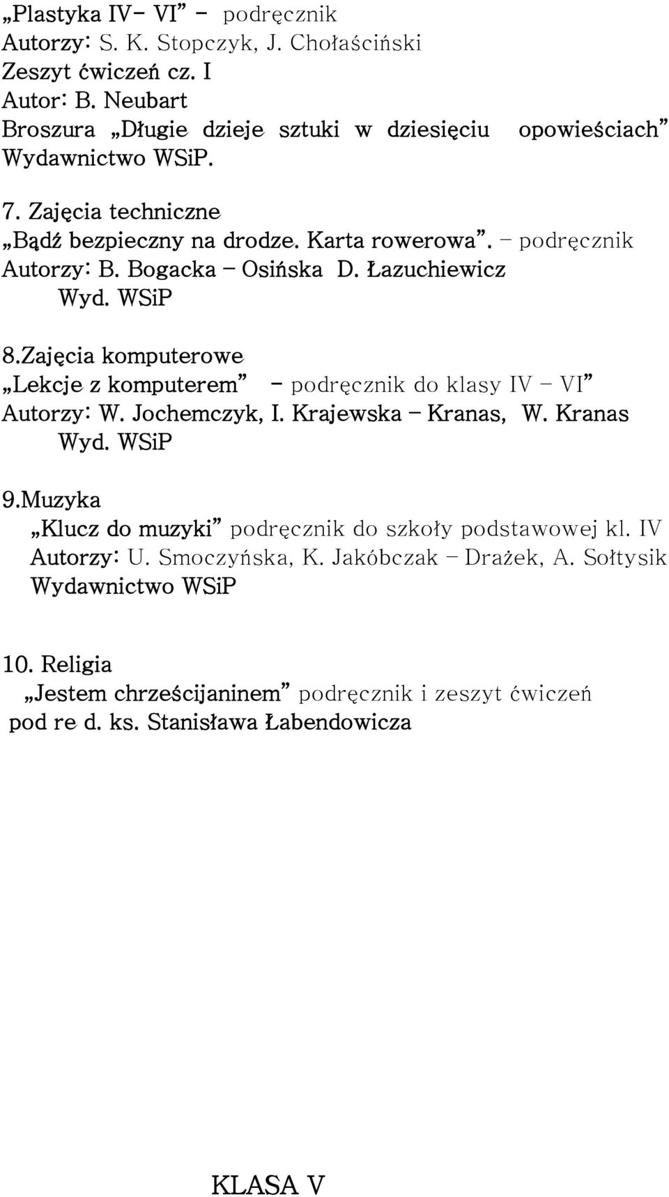 Zajęcia komputerowe Lekcje z komputerem - podręcznik do klasy IV VI Autorzy: W. Jochemczyk, I. Krajewska Kranas, W. Kranas Wyd. WSiP 9.