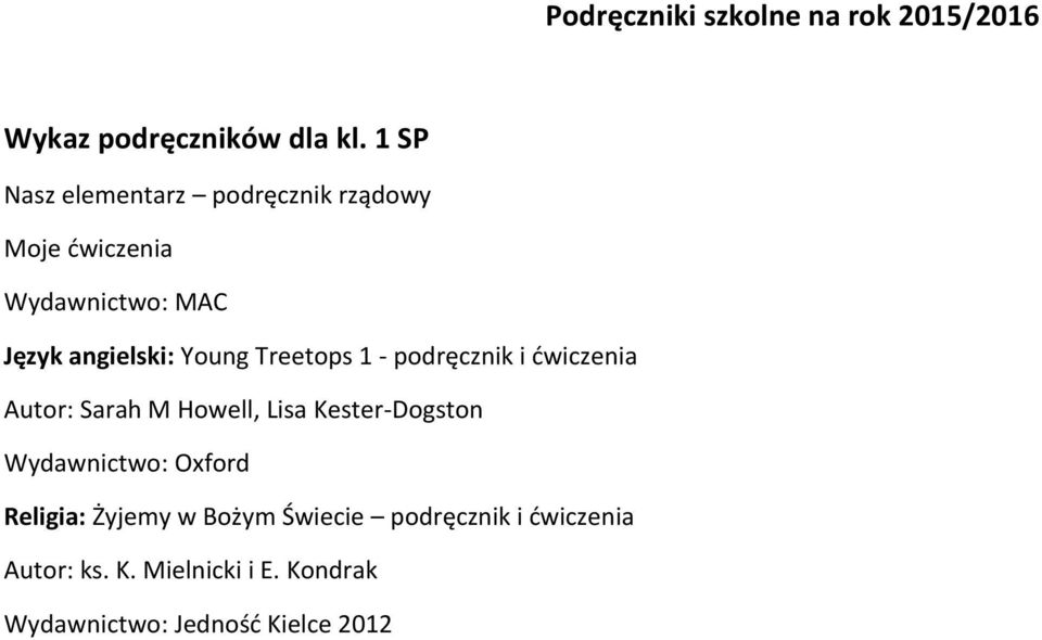 Treetops 1 - podręcznik i ćwiczenia Autor: Sarah M Howell, Lisa Kester-Dogston Wydawnictwo: