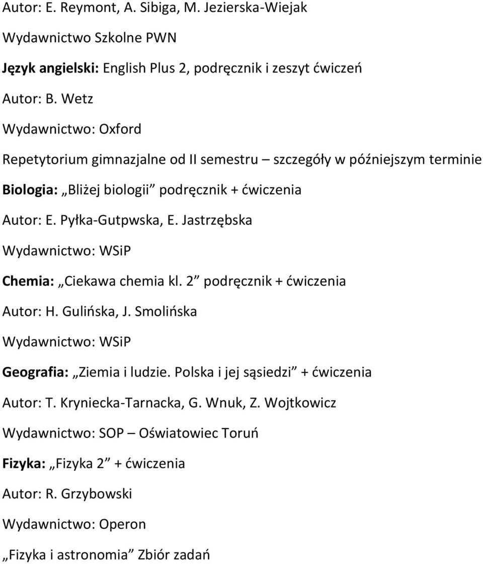 Pyłka-Gutpwska, E. Jastrzębska Wydawnictwo: WSiP Chemia: Ciekawa chemia kl. 2 podręcznik + ćwiczenia Autor: H. Gulińska, J.