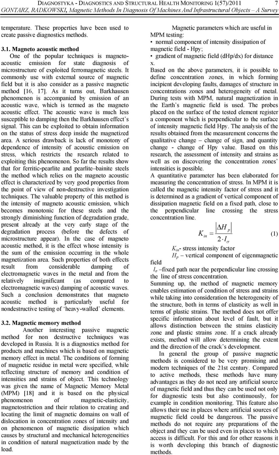 . Magneto acoustic method One of the popular techniques is magnetoacoustic emission for state diagnosis of microstructure of exploited ferromagnetic steels.