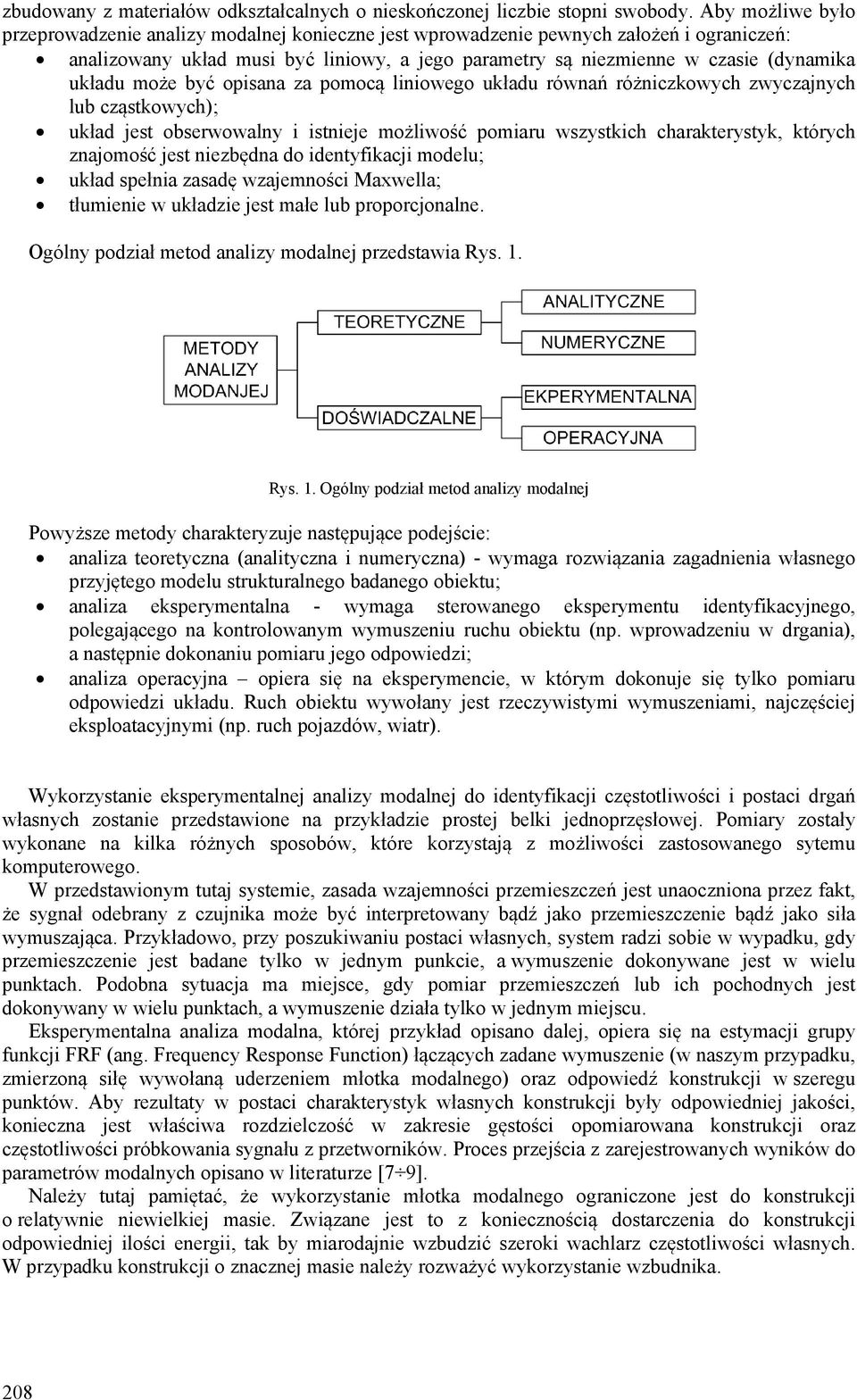 układu może być opisana za pomocą liniowego układu równań różniczkowych zwyczajnych lub cząstkowych); układ jest obserwowalny i istnieje możliwość pomiaru wszystkich charakterystyk, których znajomość