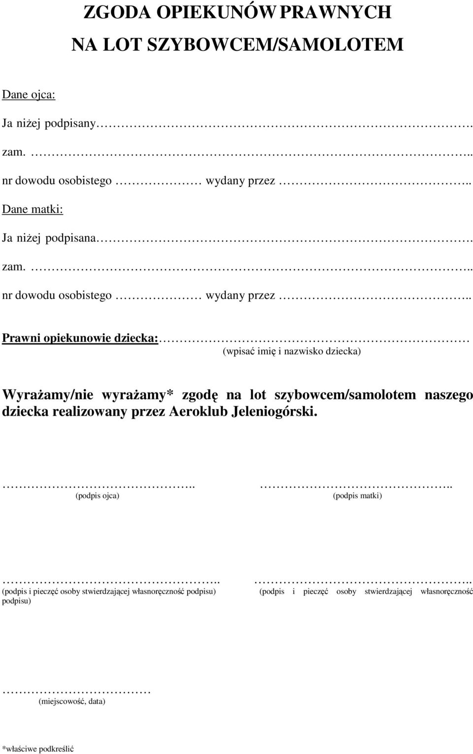 . Prawni opiekunowie dziecka: (wpisać imię i nazwisko dziecka) Wyrażamy/nie wyrażamy* zgodę na lot szybowcem/samolotem naszego dziecka