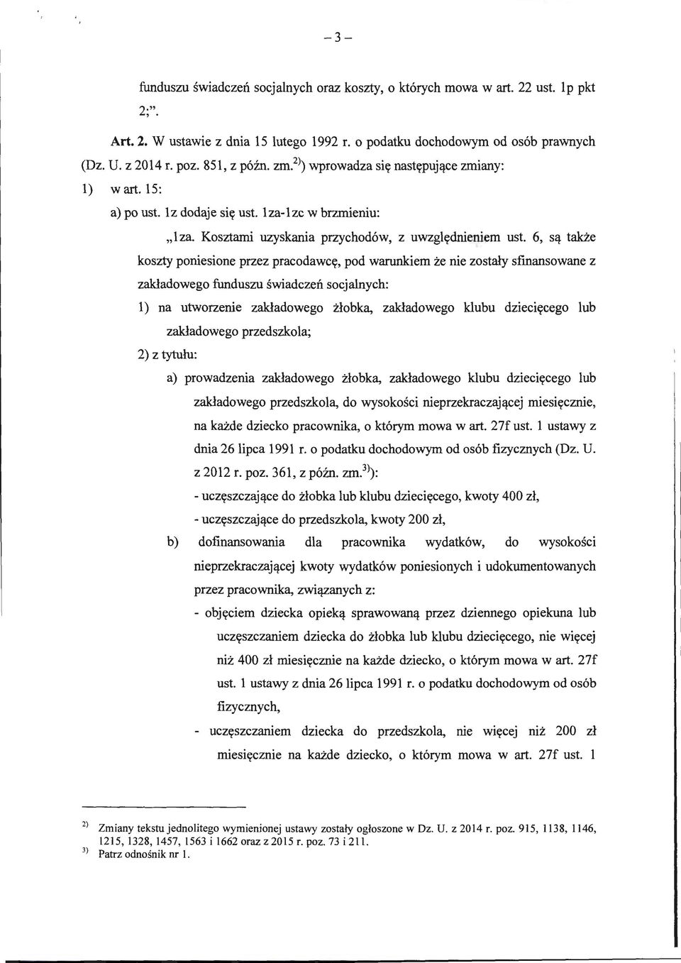 6, są także koszty poniesione przez pracodawcę, pod warunkiem że nie zostały sfmansowane z zakładowego funduszu świadczeń socjalnych: l) na utworzenie zakładowego żłobka, zakładowego klubu