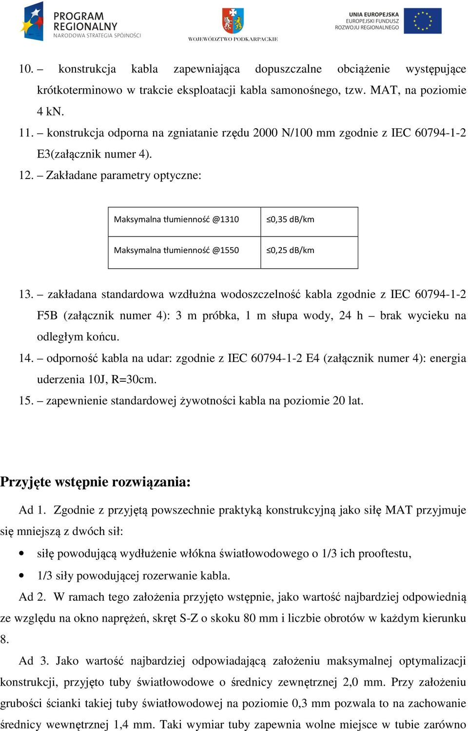 Zakładane parametry optyczne: Maksymalna tłumienność @1310 0,35 db/km Maksymalna tłumienność @1550 0,25 db/km 13.