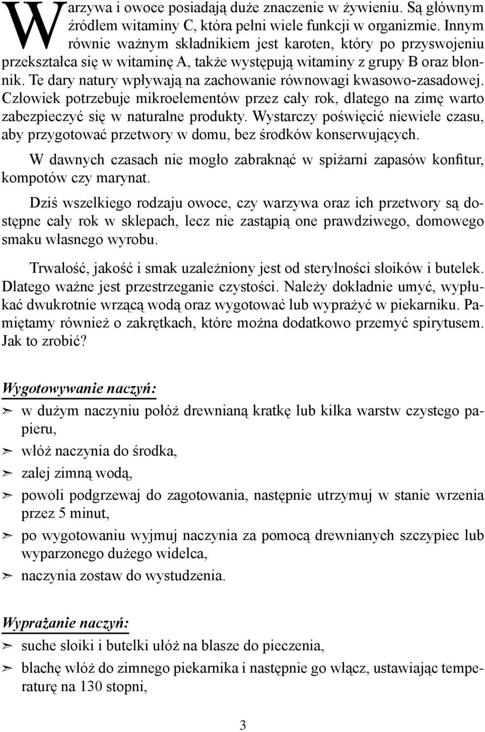 Te dary natury wpływają na zachowanie równowagi kwasowo-zasadowej. Człowiek potrzebuje mikroelementów przez cały rok, dlatego na zimę warto zabezpieczyć się w naturalne produkty.