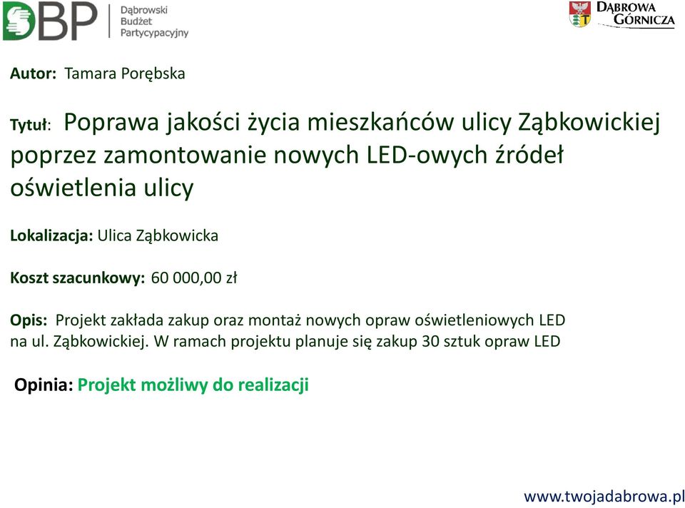 szacunkowy: 60 000,00 zł Opis: Projekt zakłada zakup oraz montaż nowych opraw oświetleniowych LED