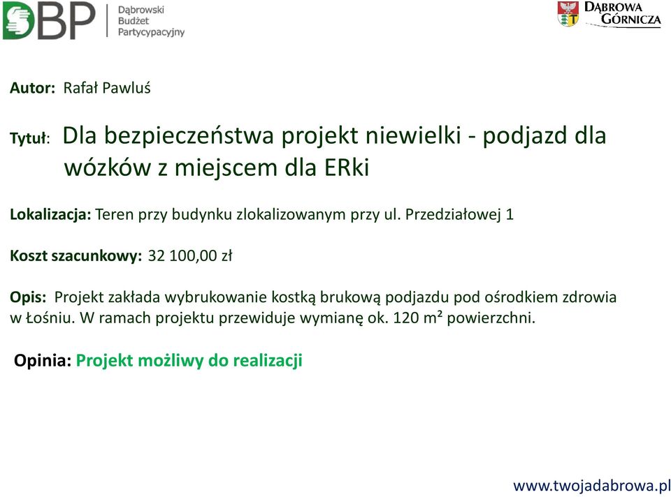 Przedziałowej 1 Koszt szacunkowy: 32 100,00 zł Opis: Projekt zakłada wybrukowanie kostką brukową