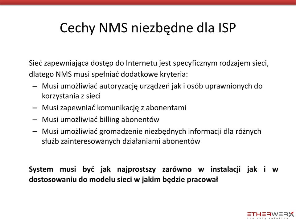 z abonentami Musi umożliwiad billing abonentów Musi umożliwiad gromadzenie niezbędnych informacji dla różnych służb