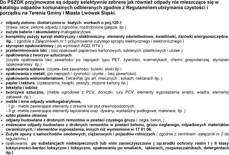 ) zużyte baterie i akumulatory-małogabarytowe kompletny zużyty sprzęt elektryczny i elektroniczny, elementy oświetleniowe, świetlówki, żarówki energooszczędne, itp.