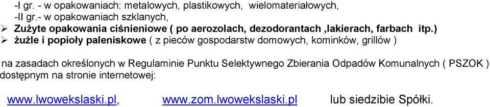 ) żużle i popioły paleniskowe ( z pieców gospodarstw domowych, kominków, grillów ) na zasadach określonych w